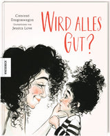 Bilderbuch "Wird alles gut?" von Crescent Dragonwagon und Jessica Love_Knesebeck Verlag_Buchcover