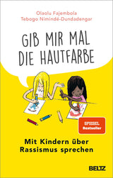 Buch "»Gib mir mal die Hautfarbe« Mit Kindern über Rassismus sprechen" von Olaolu Fajembola und Tebogo Nimindé-Dundadengar_Beltz Verlag_Buchcover