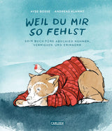 Buch "Weil du mir so fehlst. Dein Buch fürs Abschied nehmen, vermissen und erinnern" von Ayse Bosse, Andreas Klammt_Carlsen Verlag_Buchcover