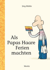 Als Papas Haare Ferien machten von Jörg Mühle_Moritz Verlag_Buchcover