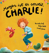 Morgen ist es soweit, Charlie! von Danielle Graf, Katja Seide und Günther Jakobs_Beltz & Gelberg Verlag_Buchcover