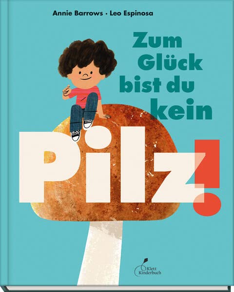 Bilderbuch "Zum Glück bist du kein Pilz!" von Annie Barrows und Leo Espinosa_Klett Kinderbuch_Buchcover