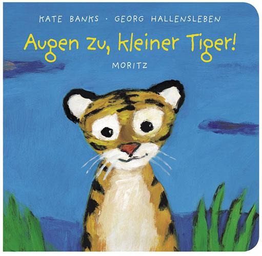 Buch Augen zu, kleiner Tiger von Kate Banks und Georg Hallensleben_Moritz Verlag_Buchcover