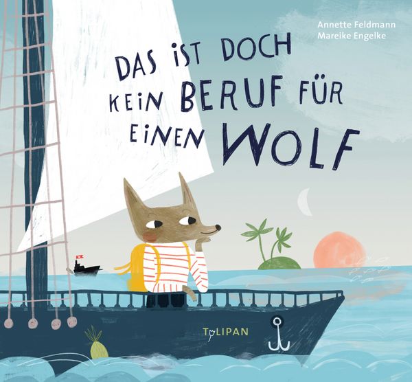 Buch "Das ist doch kein Beruf für einen Wolf" von Annette Feldmann und Mareike Engelke_Tulipan Verlag_Buchcover