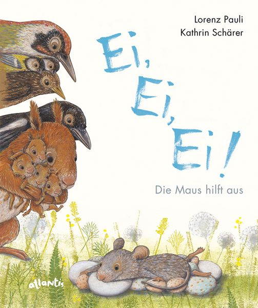 Bilderbuch "Ei, Ei, Ei! Die Maus hilft aus" von Lorenz Pauli und Kathrin Schärer_atlantis Verlag_Buchcover