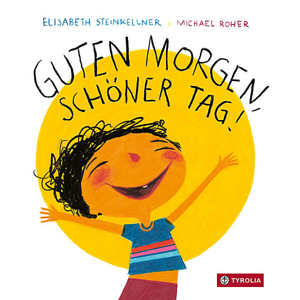 Bilderbuch "Guten Morgen, schöner Tag!" von Elisabeth Steinkellner und Michael Roher_Tyrolia Verlag_Buchcover