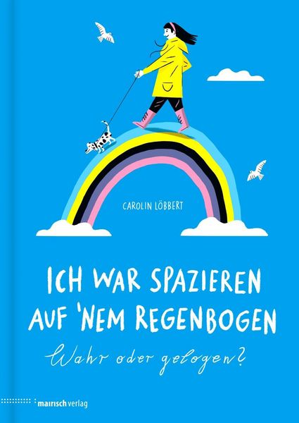 Bilderbuch "Ich war spazieren auf ’nem Regenbogen – Wahr oder gelogen?" von Carolin Löbbert_mairisch verlag_Buchcover