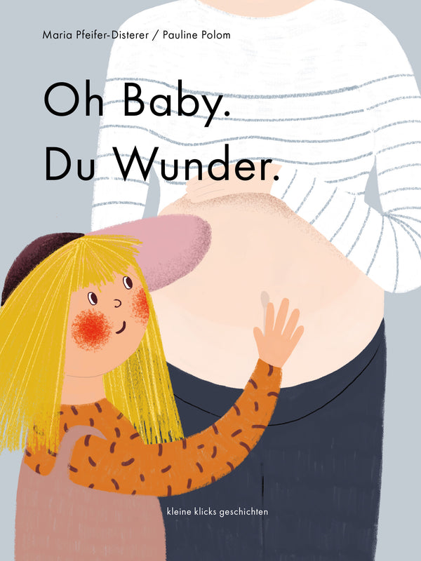 Bilderbuch "Oh Baby. Du Wunder." von Maria Pfeifer-Disterer und Pauline Polom_kleine klicks geschichten_Buchcover