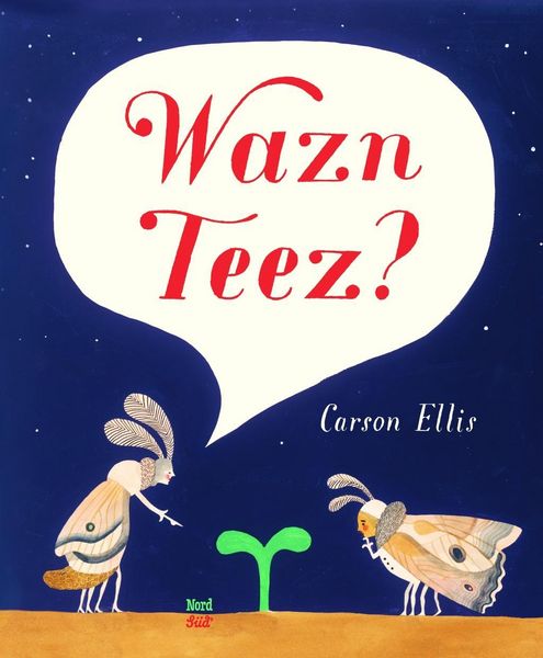 Bilderbuch "Wazn Teez?" von Carson Ellis_NordSüd Verlag_Buchcover
