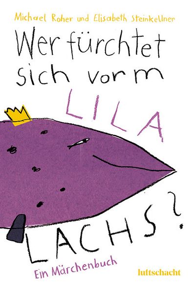 Märchenbuch "Wer fürchtet sich vorm lila Lachs? Ein Märchenbuch" von Michael Roher und Elisabeth Steinkellner_luftschacht Verlag_Buchcover