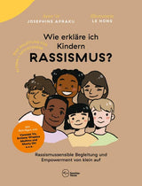 Buch "Wie erkläre ich Kindern Rassismus? Rassismussensible Begleitung und Empowerment von klein auf" von Joesphine Apraku und Le Hong_familiar faces_Buchcover
