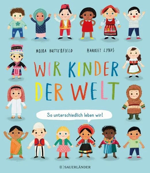 Kindersachbuch "Wir Kinder der Welt. So unterschiedlich leben wir!" von Moira Butterfield und Harriet Lynas_Sauerländer Verlag_Buchcover